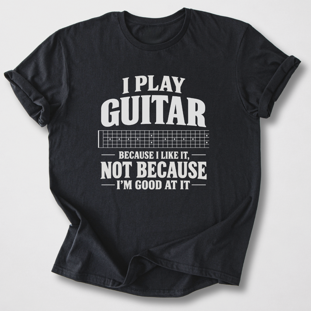 Guitar Because I Like It T-Shirt