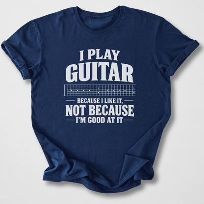 Guitar Because I Like It T-Shirt