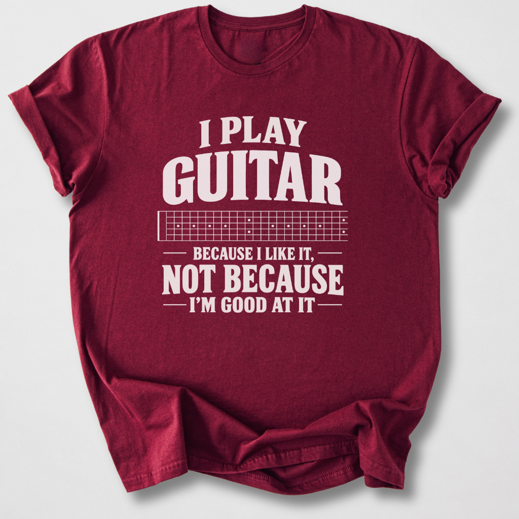 Guitar Because I Like It T-Shirt