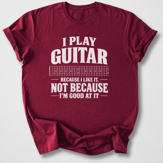 Guitar Because I Like It T-Shirt