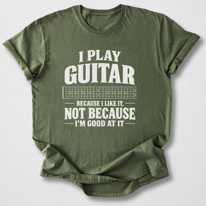 Guitar Because I Like It T-Shirt