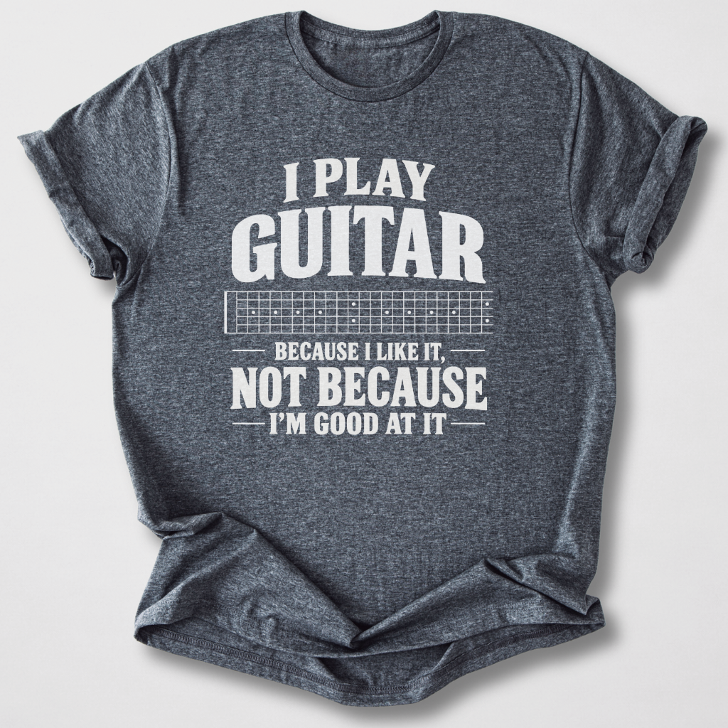 Guitar Because I Like It T-Shirt
