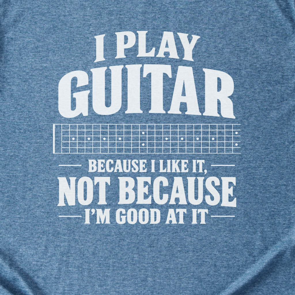 Guitar Because I Like It T-Shirt