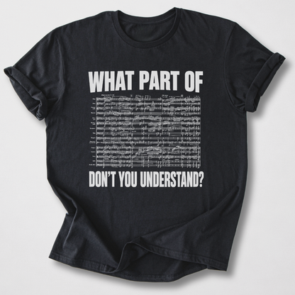 What Part Don't You Understand? T-Shirt