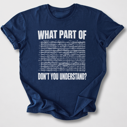What Part Don't You Understand? T-Shirt