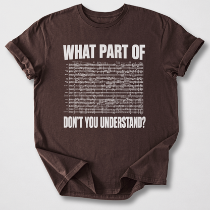 What Part Don't You Understand? T-Shirt