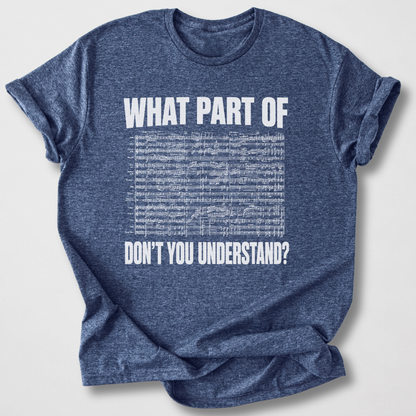 What Part Don't You Understand? T-Shirt