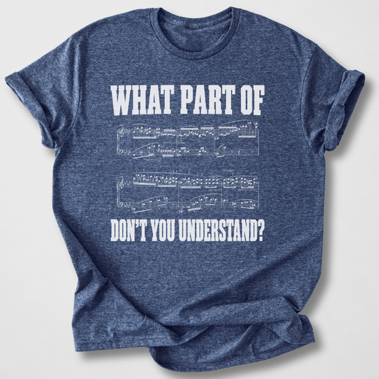 What Don't You Understand? Piano T-Shirt