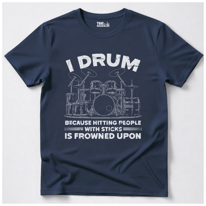 I Drum Because T-Shirt