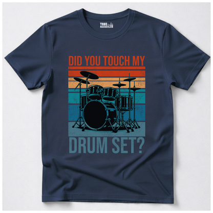 Did You Touch My Drum Set? T-Shirt