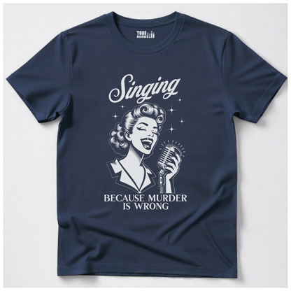 Singing Because Murder Is Wrong T-Shirt