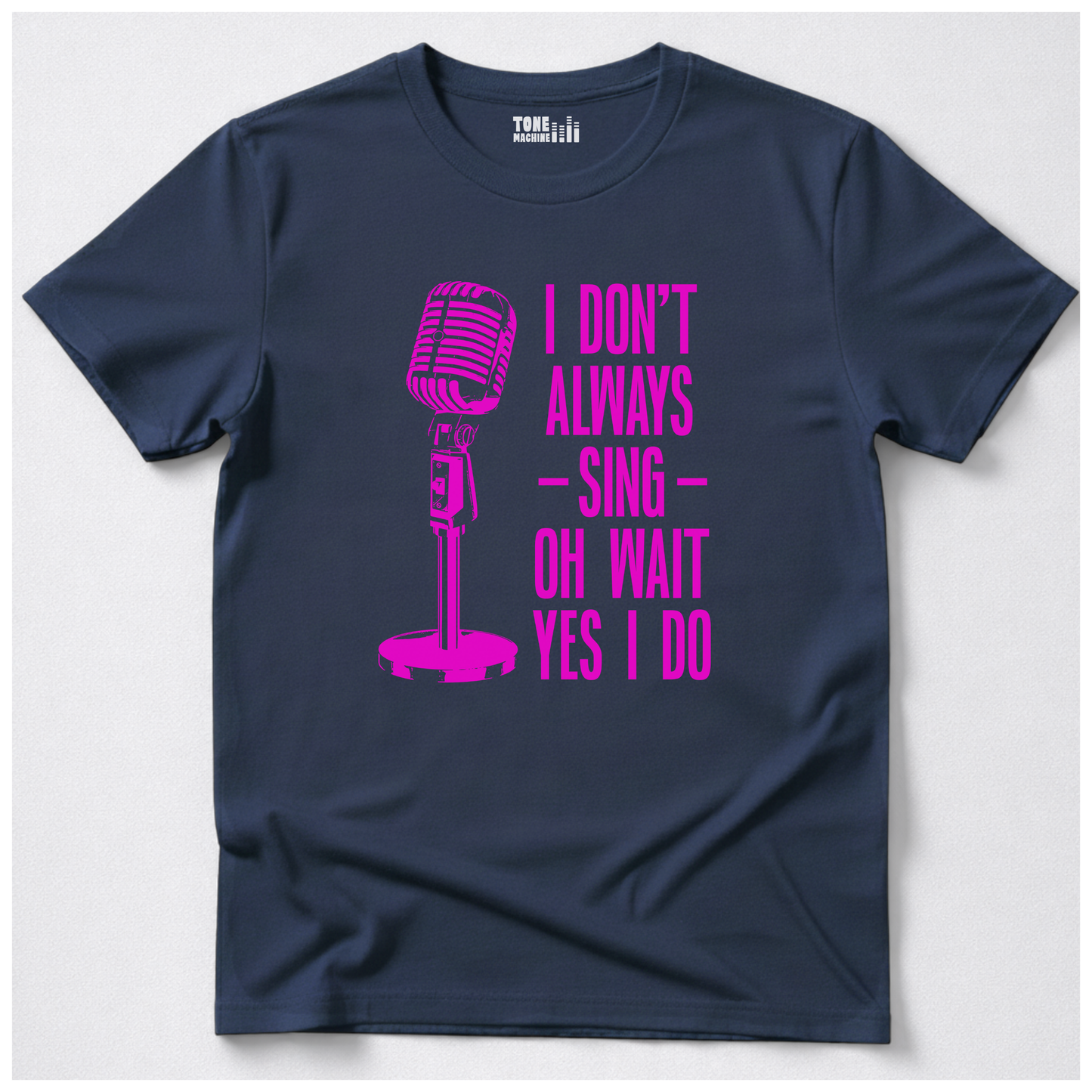 I Don't Always Sing T-Shirt