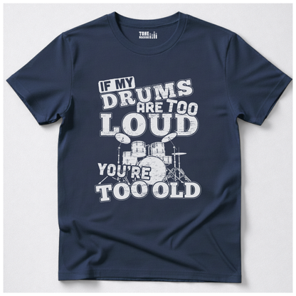 If My Drums Are Too Loud T-Shirt