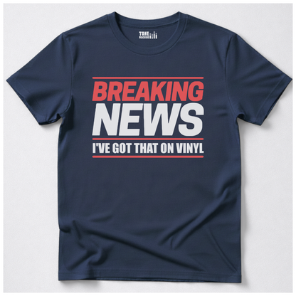 Breaking News I've Got That On Vinyl T-Shirt