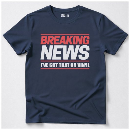Breaking News I've Got That On Vinyl T-Shirt