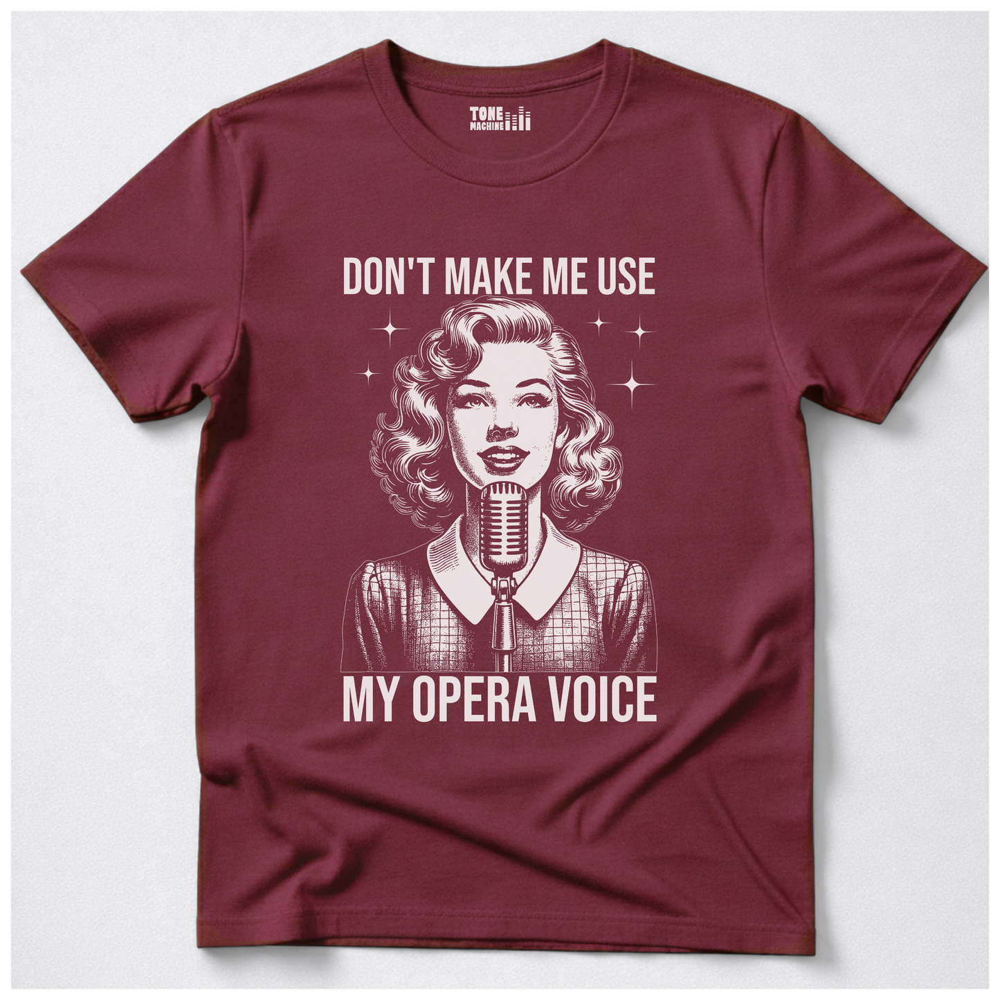 Don't Make Me Use My Opera Voice T-Shirt