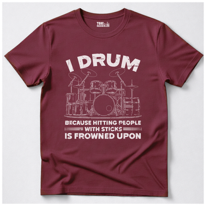 I Drum Because T-Shirt