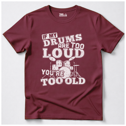 If My Drums Are Too Loud T-Shirt