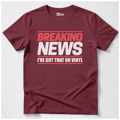 Breaking News I've Got That On Vinyl T-Shirt