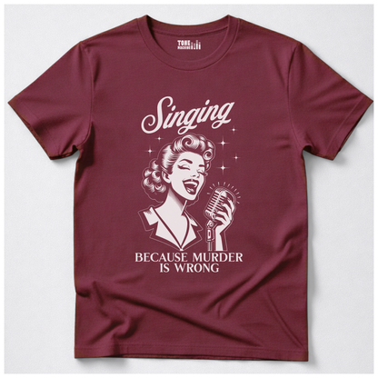Singing Because Murder Is Wrong T-Shirt