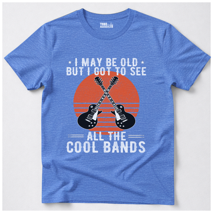 I Got To See All The Cool Bands T-Shirt