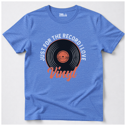 Just For The Record I Love Vinyl T-Shirt