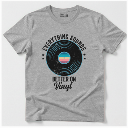 Everything Sounds Better On Vinyl T-Shirt