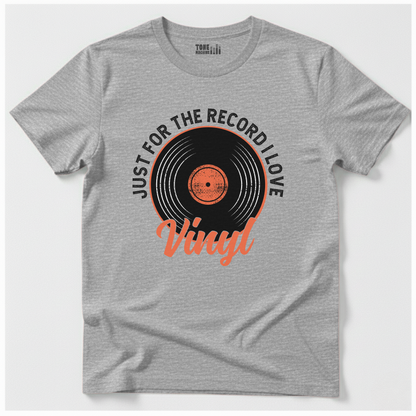 Just For The Record I Love Vinyl T-Shirt