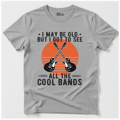 I Got To See All The Cool Bands T-Shirt