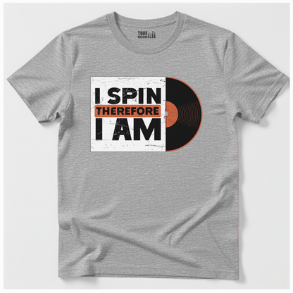 I Spin Therefore I Am DJ T-Shirt
