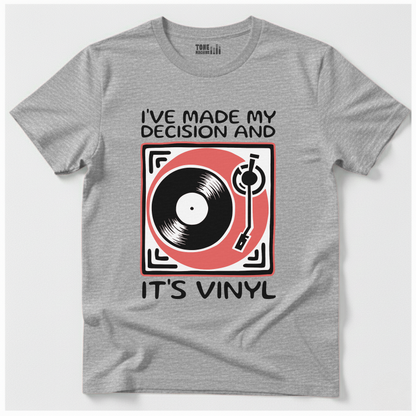 I've Made My Decision And It's Vinyl T-Shirt