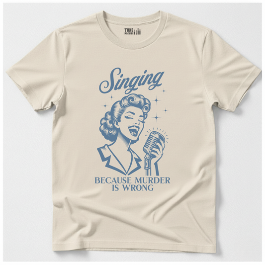 Singing Because Murder Is Wrong T-Shirt